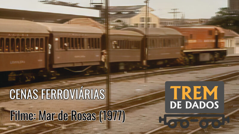 Cenas ferroviárias do filme “Mar de Rosas” (1977)